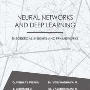 NEURAL NETWORKS AND DEEP LEARNING: THEORITICAL INSIGHTS AND FRAMEWORKS
