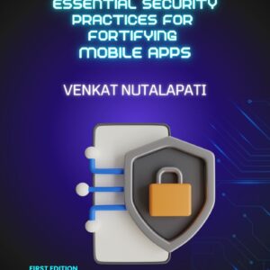 ESSENTIAL SECURITY PRACTICES FOR FORTIFYING MOBILE APPS